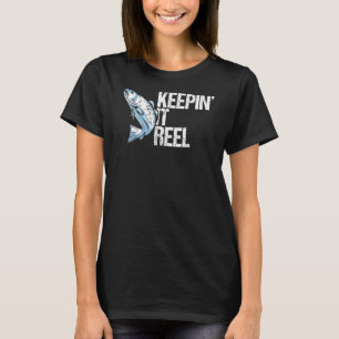 Keepin It Reel Fishing Sayings Freshwater Fish T-Shirt