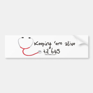 Keeping em Alive til 6:45 Bumper Sticker