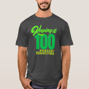 Keeping It 100...%Deductible - pick any colour! T-Shirt