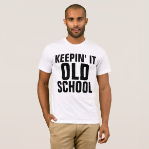 KEEPING IT OLD SCHOOL Funny T-shirts