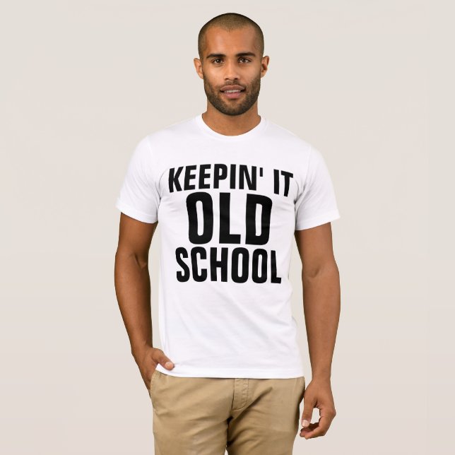 KEEPING IT OLD SCHOOL Funny T-shirts (Front Full)