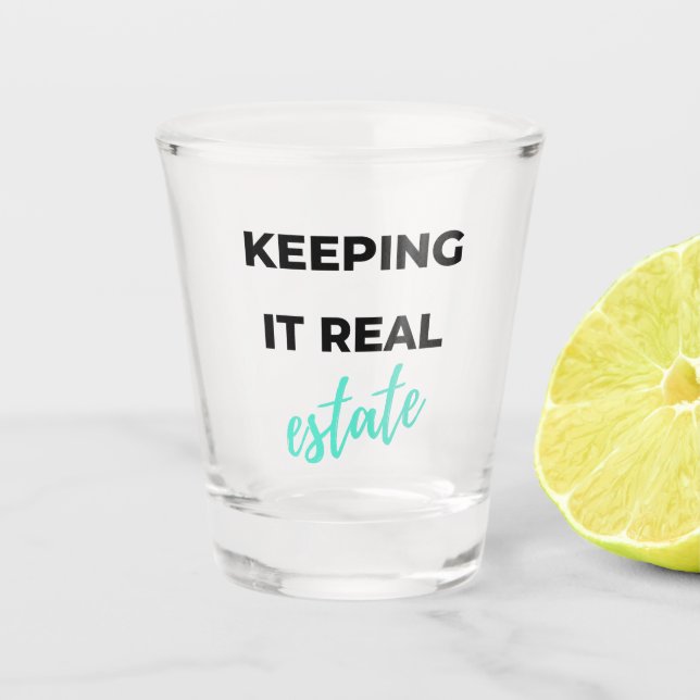 Keeping It Real Estate 2 Shot Glass (Front)
