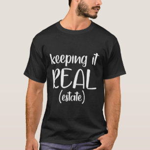 Keeping It Real-Estate Funny Real Estate Agent Gif T-Shirt