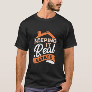 Keeping It Real Estate T-Shirt