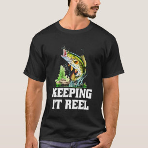 Keeping It Reel Sayings Fishing Quotes Fisherman H T-Shirt