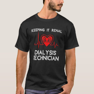 Keeping It Renal Dialysis Technician Heart Saying T-Shirt