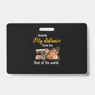 Keeping My Distance From The Rest Of The World ID Badge