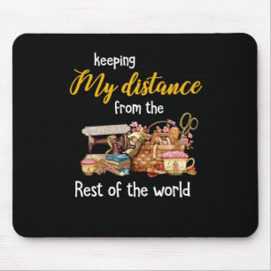 Keeping My Distance From The  Rest Of The World Mouse Pad