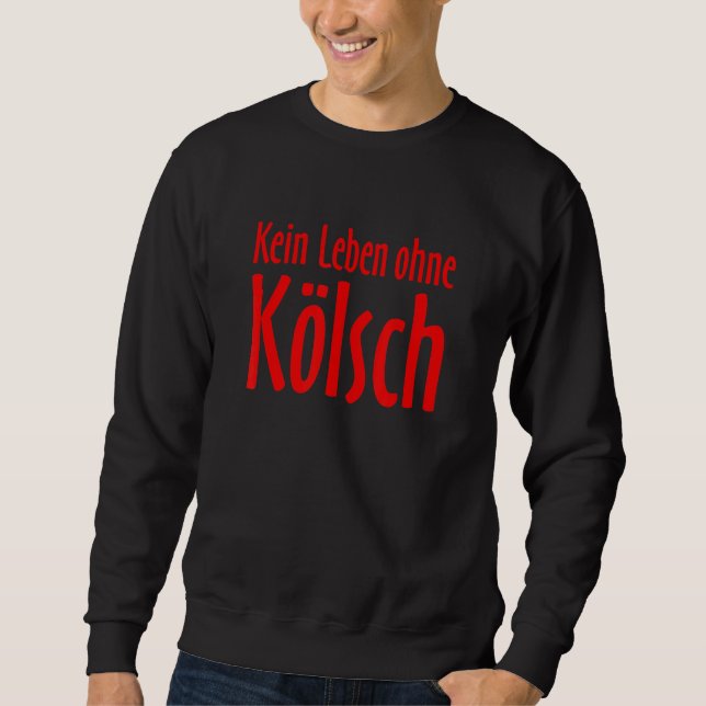 Keine Leben Ohne Kölsch No Life Without Kölsch Red Sweatshirt (Front)