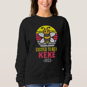 Keke 2023  Bee  Grandma  Excited To Be A Keke Sweatshirt