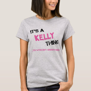 Kelly thing you wouldn't understand novelty T-Shirt