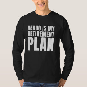 Kendo Is My Retirement Japanese Martial Arts Funny T-Shirt