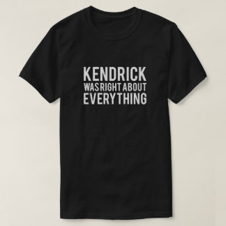 Kendrick Was Right T-Shirt