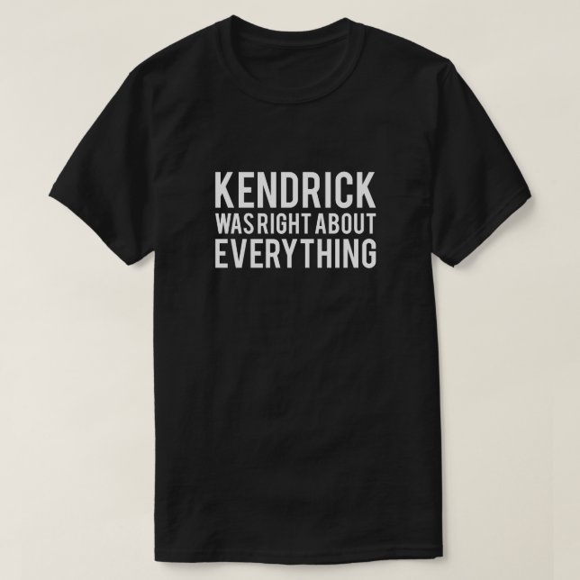 Kendrick Was Right T-Shirt (Design Front)