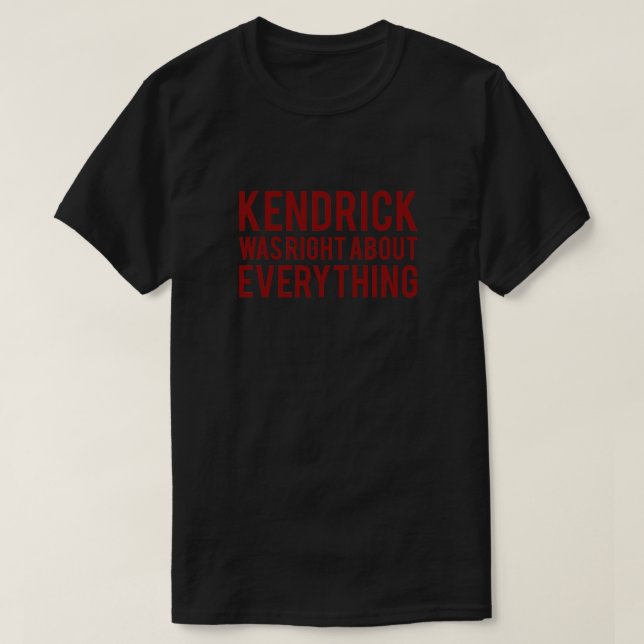 Kendrick Was Right T-Shirt (Design Front)