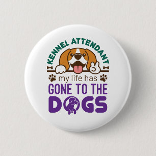 Kennel Attendant My Life Has Gone to the Dogs 6 Cm Round Badge