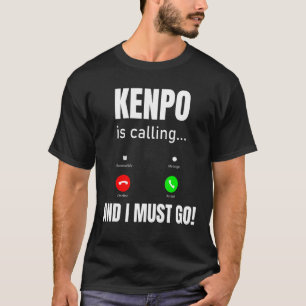 Kenpo Is Calling And I Must Go T-Shirt