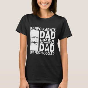Kenpo Karate Dad Father Quote Funny American Kenpo T-Shirt