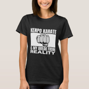 Kenpo Karate Is My Break From Reality Funny Americ T-Shirt