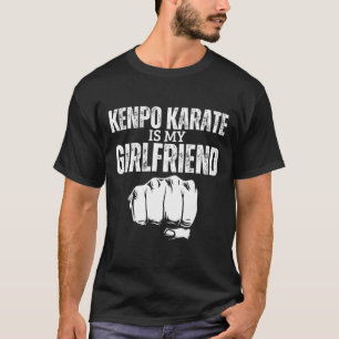 Kenpo Karate Is My Girlfriend Funny American Kenpo T-Shirt