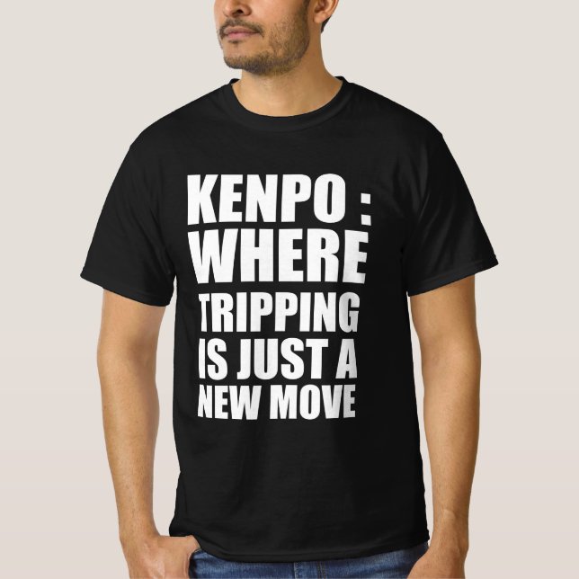 Kenpo : where tripping is just a new move T-Shirt (Front)