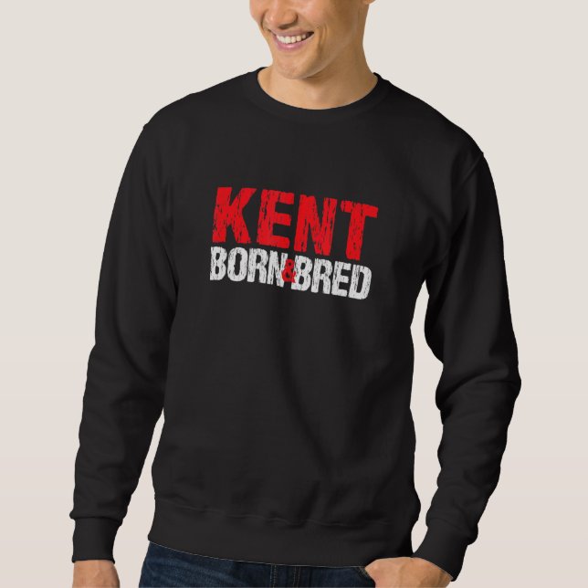 Kent Born And Bred Washington Hometown Wa Home Sta Sweatshirt (Front)