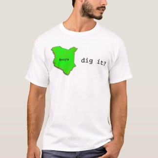 Kenya, Dig it? T-Shirt