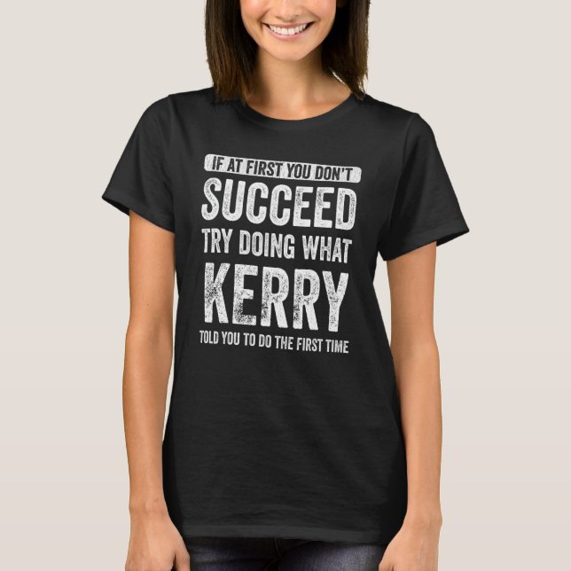 Kerry If At First You Don't Succeed Try Doing What T-Shirt (Front)