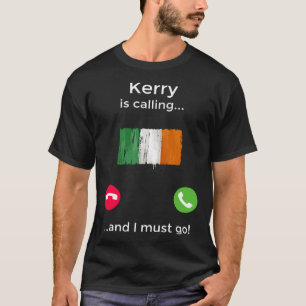 Kerry Is Calling And I Must Go Ireland T-Shirt