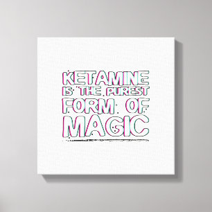 Ketamine is the purest form of magic Gifts Canvas Print