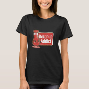 Ketchup Addict Tomato Ketchup Lover Funny Foodie T-Shirt