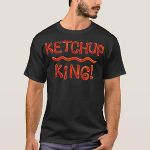 Ketchup King, Joke Prank for a Man Gag Gift  T-Shirt