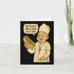 Ketchup On A Dog Is A Sin Chicago Hot Dog Da Pope Card