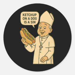 Ketchup On A Dog Is A Sin Chicago Hot Dog Da Pope  Classic Round Sticker