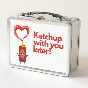 Ketchup with you later, food puns humour  metal lunch box
