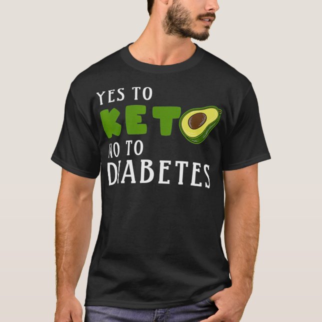 Keto diet Avocado Yes Keto no to Diabetes  T-Shirt (Front)
