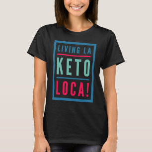 Keto  For Men Living La Keto Loca  Diet T-Shirt