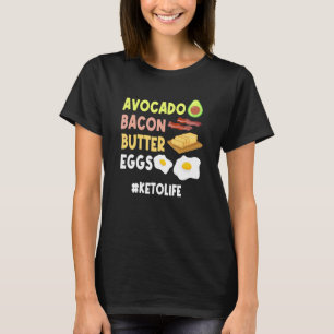 Keto Life Avocado Bacon Butter Egg Ketosis Ketogen T-Shirt