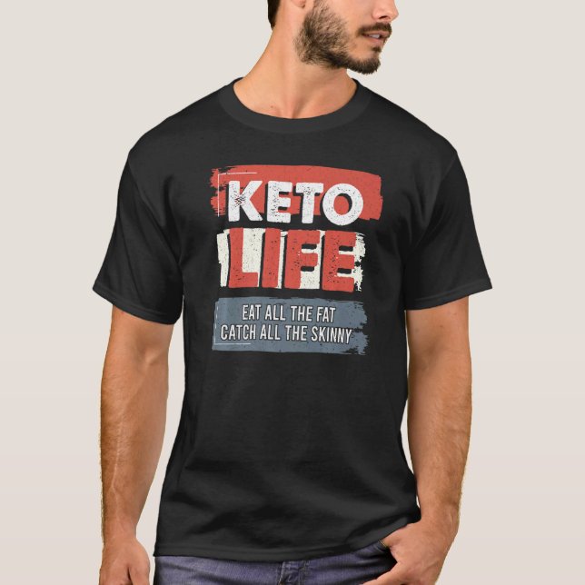 Keto Life Eat All The Fat Catch All Skinny Keto Di T-Shirt (Front)