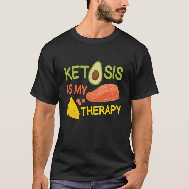 Ketosis Is My Therapy I Healthy Food Ketogenic Die T-Shirt (Front)