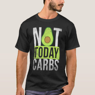Ketosis Not Today Carbs Avocado Keto Lifestyle T-Shirt