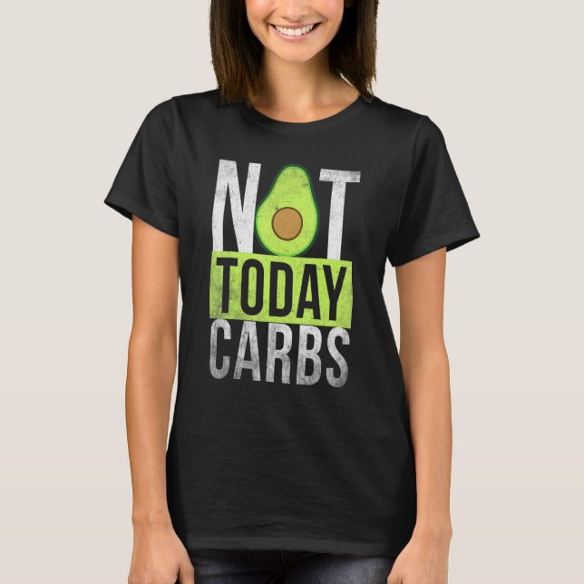 Ketosis Not Today Carbs Avocado Keto Lifestyle   T-Shirt (Front)