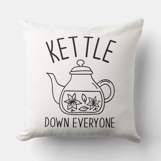 Kettle Down Everyone Cushion (Front)