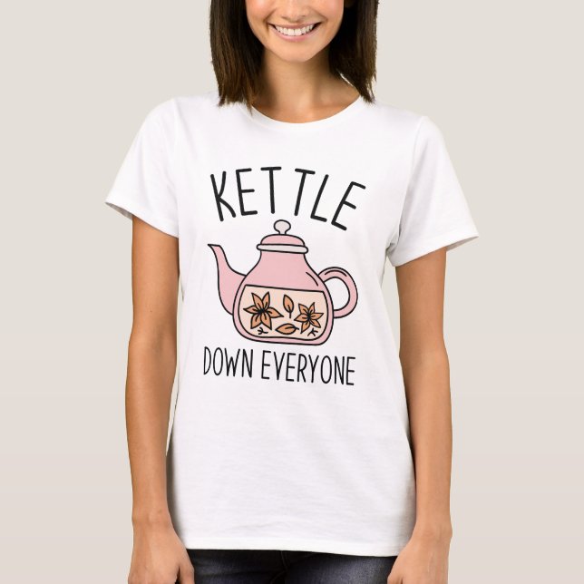 Kettle Down Everyone T-Shirt (Front)