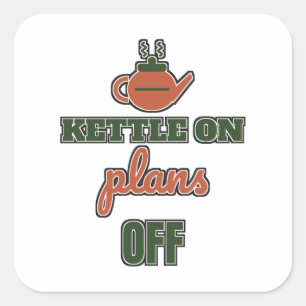 Kettle On Plans Off Funny Tea Lover Square Sticker