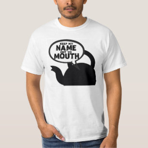 KETTLE SAYS KEEP MY NAME OUT YO MOUTH T-Shirt