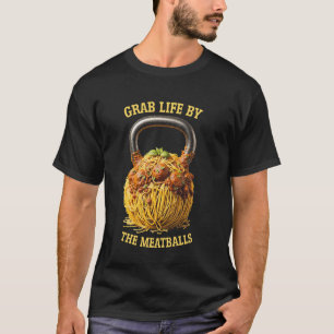 Kettlebell Workout Gym Grab Life By The Meatballs T-Shirt