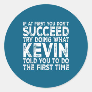Kevin If Don' Succeed Try Classic Round Sticker