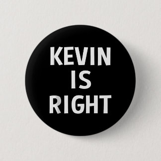 Kevin Is Right Funny Jokes Sarcastic Birthday Gift 6 Cm Round Badge