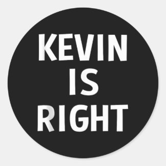 Kevin Is Right Funny Jokes Sarcastic Birthday Gift Classic Round Sticker